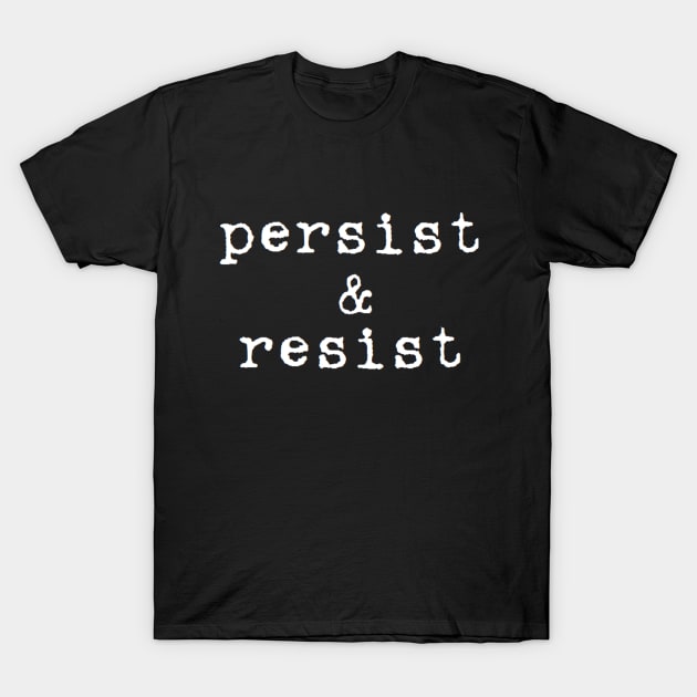 persist and resist T-Shirt by clbphotography33